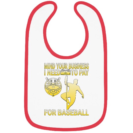Mind Your Business I Need to Pay For Baseball POLE DANCE Bibs