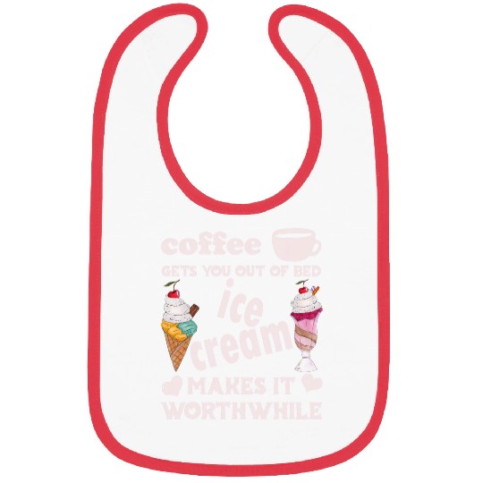 Coffee Fun Gets You Out Of Bed Ice Cream Makes It Worthwhile Bibs
