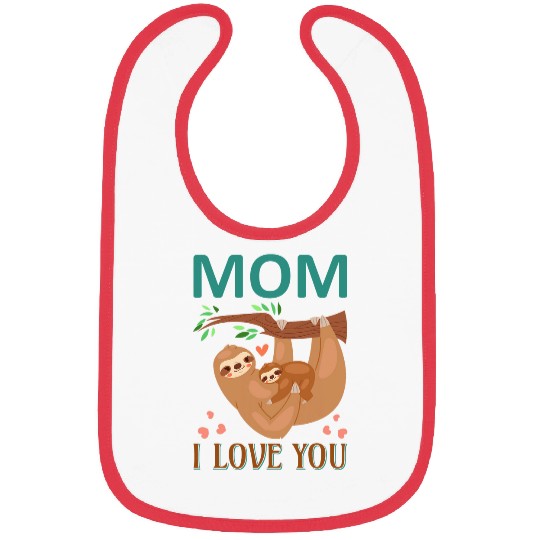 Sloth Pet Mom I Love You Mama Sloth Fun Sloths Lover Bibs
