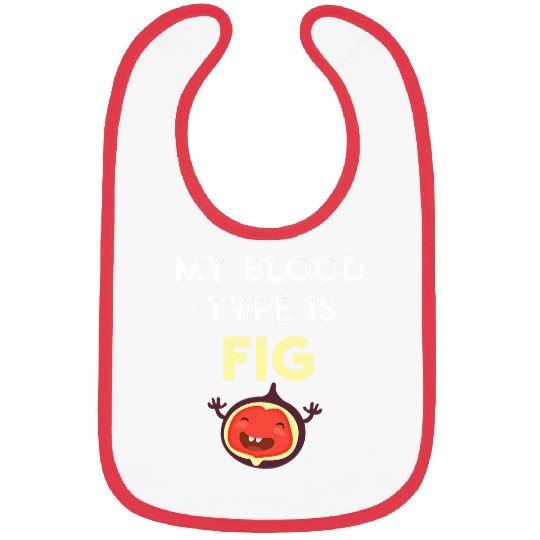 My Blood Type is Fig Funny Gardening Men Women Kids Bibs