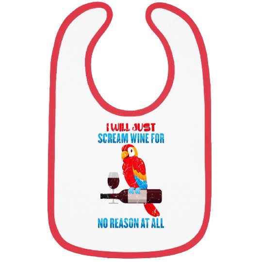 Wines Fun Parrots I Will Just Scream Wines For No Reason At All Bibs