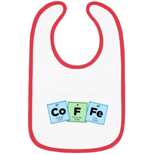 Coffee Fun The Only Element I Need Is COFFEE Periodic Table Science 1 Bibs