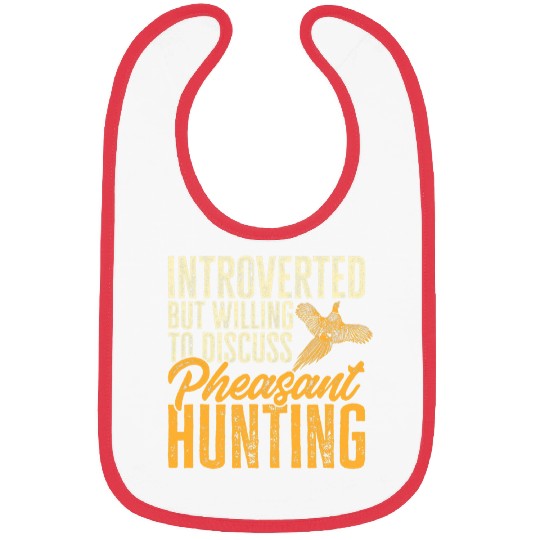 Introverted But Willing To Discuss Pheasant Hunting Bibs