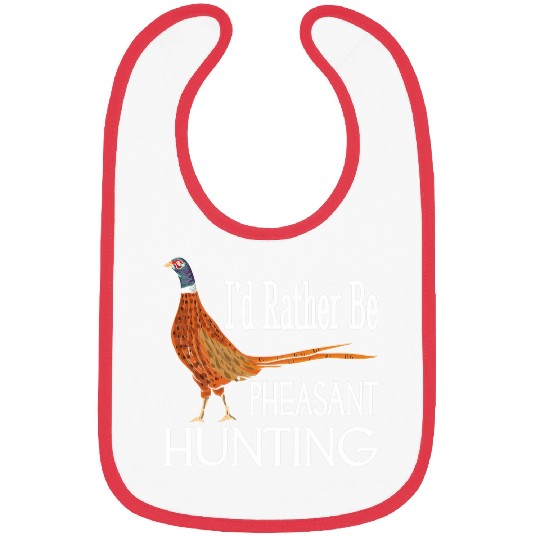 Id Rather Be Pheasant Hunting Funny Pheasant Hunter Bibs