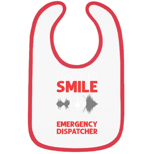 I Used To Smile  Then I Became A Emergency Dispatcher Bibs