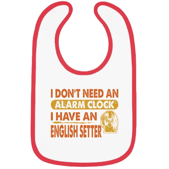 Dont Need Alarm Clock I Have English Setter Gift Bibs