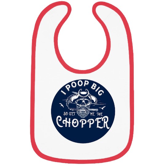 I Poop Big So Get me the Chopper Pirate Bibs