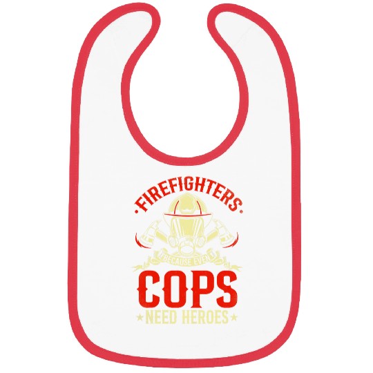 Firefighters Because Even Cops Need Heroes Firefighting Gift Bibs