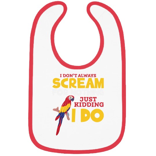 Funny Parrot Lovers I Dont Always Scream For Nothing Bibs