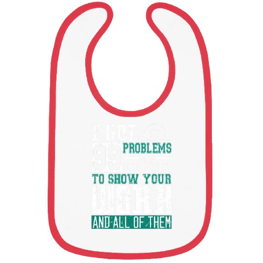 I Got 99 Problems Show Your Work Math Teacher Funny Bibs