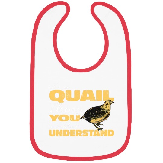 Its a Quail Thing you wouldnt understand quail hunting Bibs