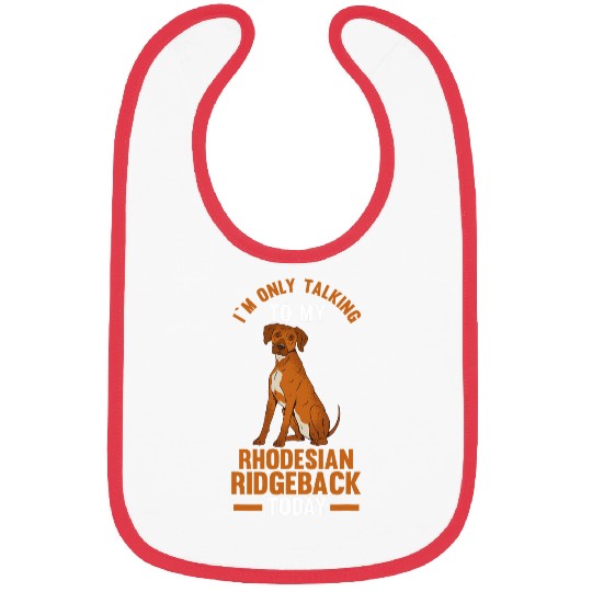 I am only talking to my Rhodesian Ridgeback Bibs