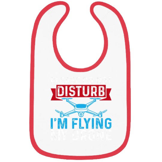 Please Do Not Disturb Im Flying My Drone Funny Drone Pilot Bibs
