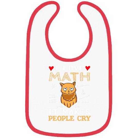 I love math it makes people cry funny quote teacher student Bibs