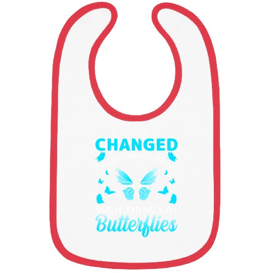 If Nothing Ever Changed There Would Be No Butterflies Bibs