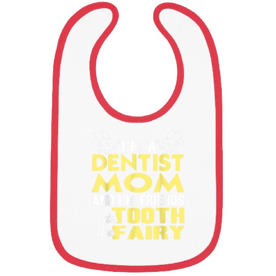 dentists Mom 2Im Friends With The Tooth Fairy Present Gift Bibs