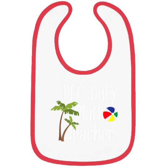 Off Duty Math Teacher Summer Beach Vacation Spring Break Bibs
