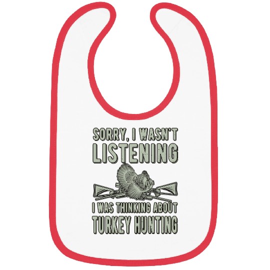 Sorry Wasnt Listening 2Turkey Hunter Turkey Hunting Lover Bibs