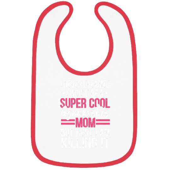 I Never Dreamed I Would Be A Super Cool Gymnastics Mom Gift 2 Bibs