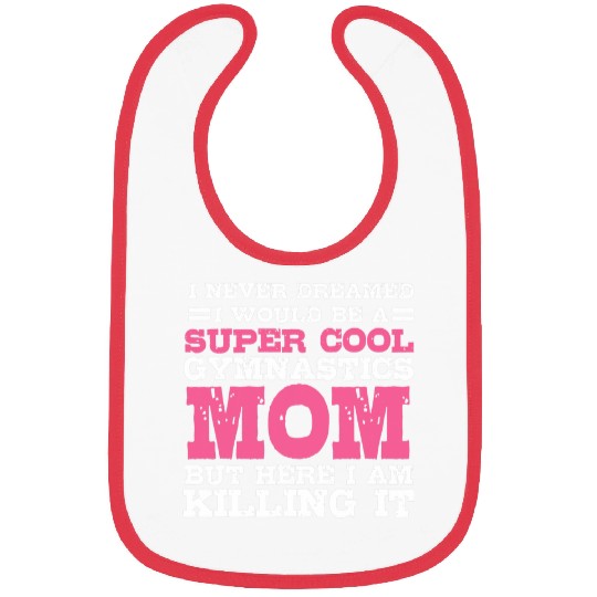 I Never Dreamed I Would Be A Super Cool Gymnastics Mom Gift 1 Bibs