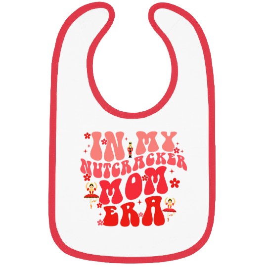 In My Nutcracker Mom Era Christmas Nutcracker Ballet Festive 7 Bibs