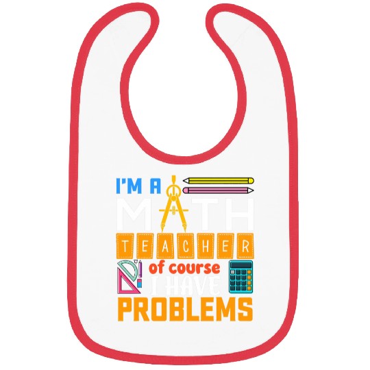 Math Teacher I Have Problems Math Teacher Gift Bibs