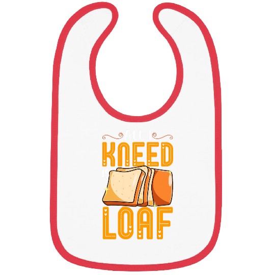 Funny Bread Baking Baker All I Kneed Is Loaf Bibs