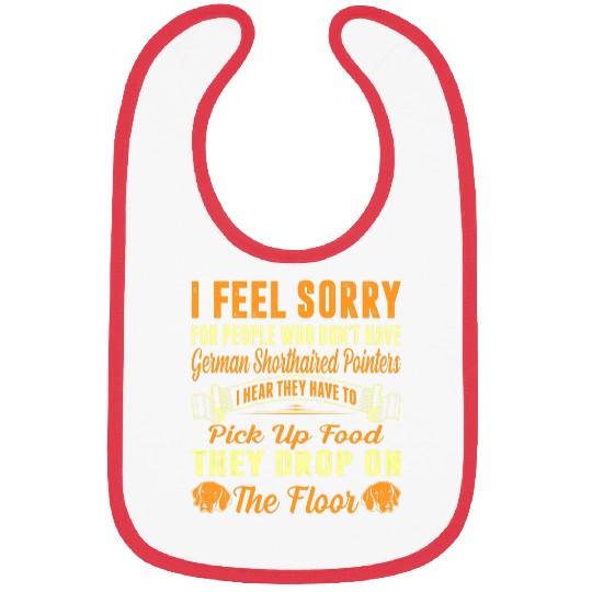 I Feel Sorry For Who Dont Have German Shorthaired Pointers Bibs