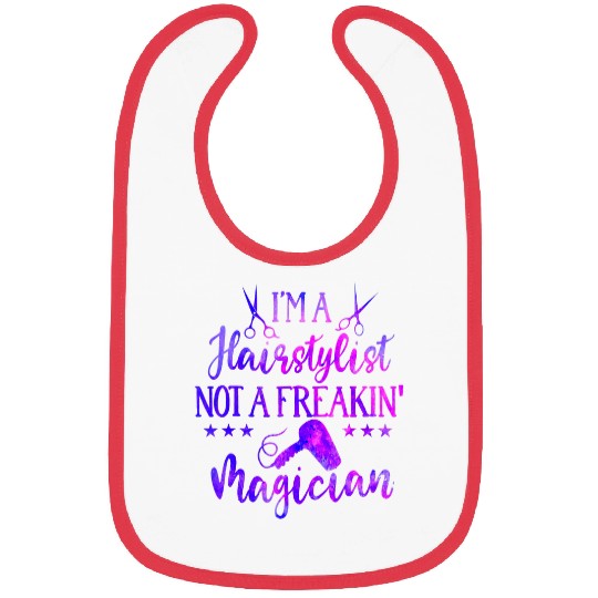 Im A Hairstylist Not A Freaking Magician Bibs