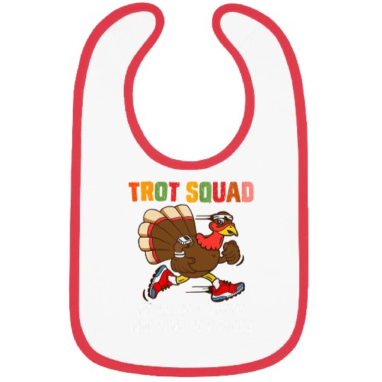 Turkey Trot Squad Well Get There When We Get There Funny Bibs