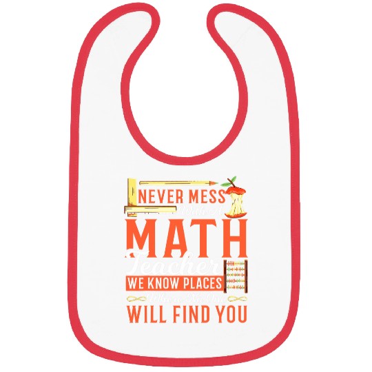 Math Teacher Never Mess With a Math Teacher We Know Places Bibs