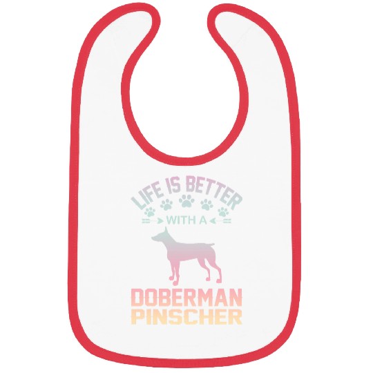 Funny Dog Lover Gift life is better with Doberman Pinscher Bibs