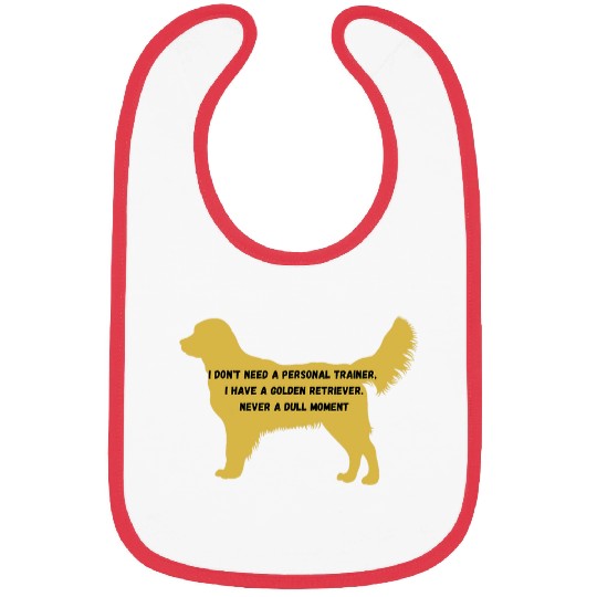 I dont need a personal trainer I have a Golden Retriever Bibs