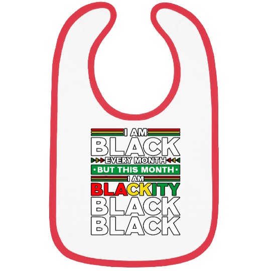 I Am Black Every Month But This Month Im Blackity Black 9 Bibs