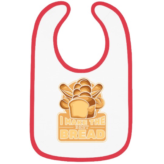 I Make The bests Bread Bread Maker Bread Dough Bread Baker Bibs