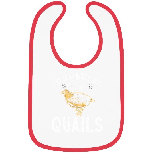 Quail Bird Lover Id Rather Be With My Quails Bibs