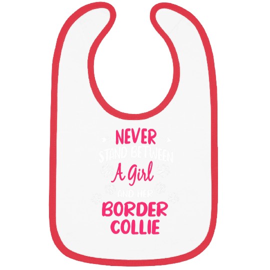 Never Stand Between A Girl And Her Border Collie Dog Lover Bibs