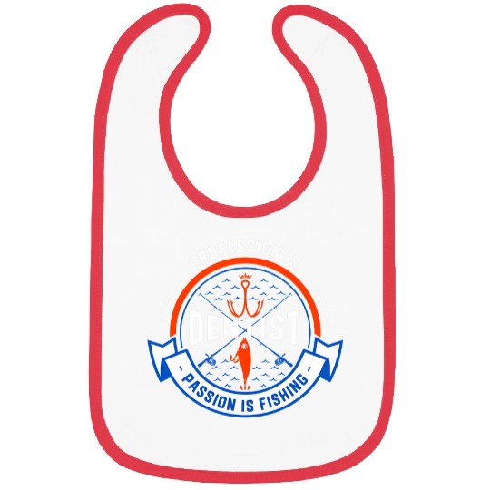 Profession Is dentists Passion Is Fishing Funny Bibs