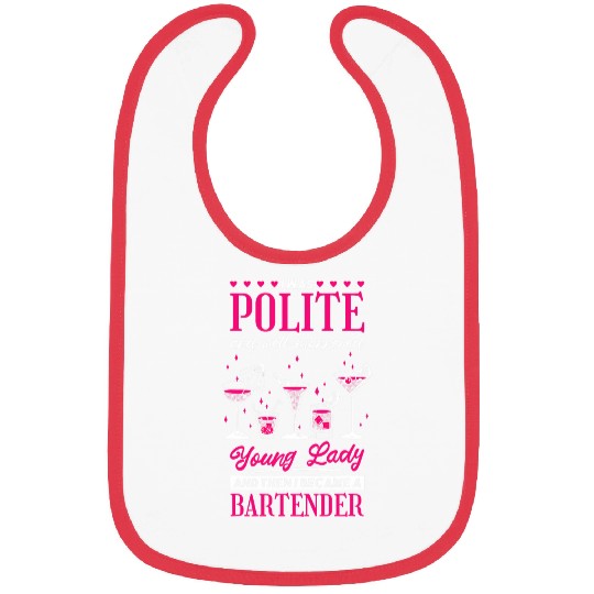 I Was Polite Young Lady Then Became A Bartender Bartender Bibs