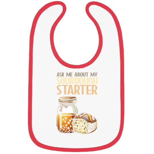 Sourdough Bread Baker Humor Funny Sourdough Starter Saying 5 Bibs