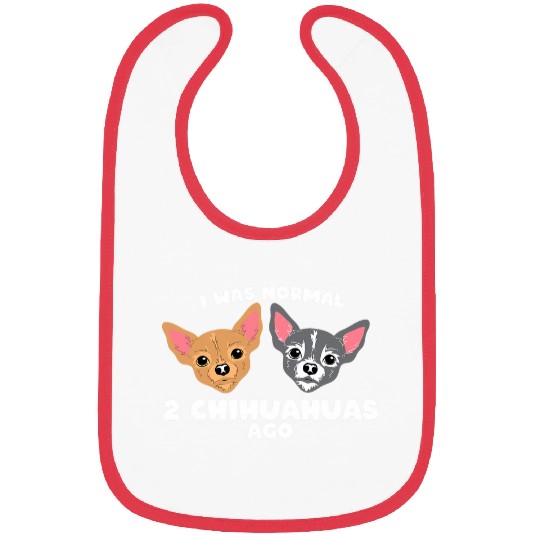 I Was Normal Two Chihuahuas Ago Chihuahua Dog Bibs