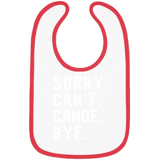 Sorry Cant Canoe Bye Funny Canoeing Bibs