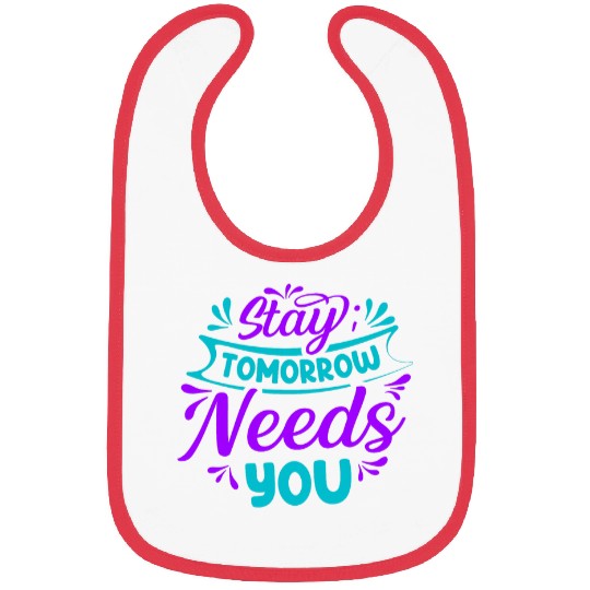 Stay Tomorrow Needs You suicides Prevention Awareness 5 Bibs