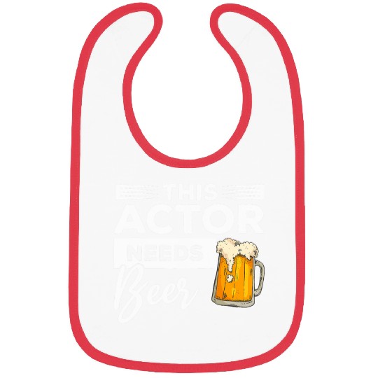 This Actor Needs Beer Drinking Acting Bibs