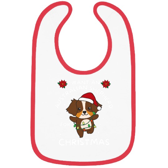 I Want An Australian Shepherd For Christmas Cute Dogs Bibs