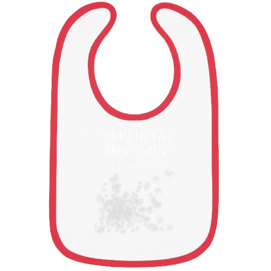 Sorry Im Late My Great Pyrenees Was Sitting On Me Bibs