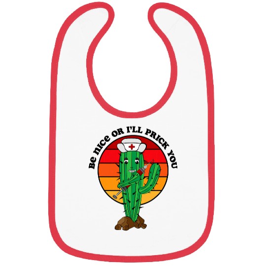Nursing Be Nice Or Ill Prick You Cactus nurses Pun Bibs
