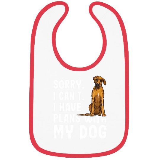 Sorry I Cant I Have Plans With My Rhodesian Ridgeback Dog Bibs