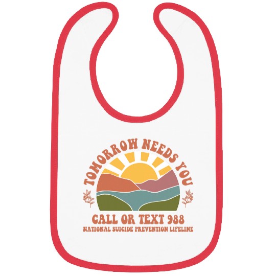 Tomorrow Needs You National suicides Prevention Lifeline 4 Bibs