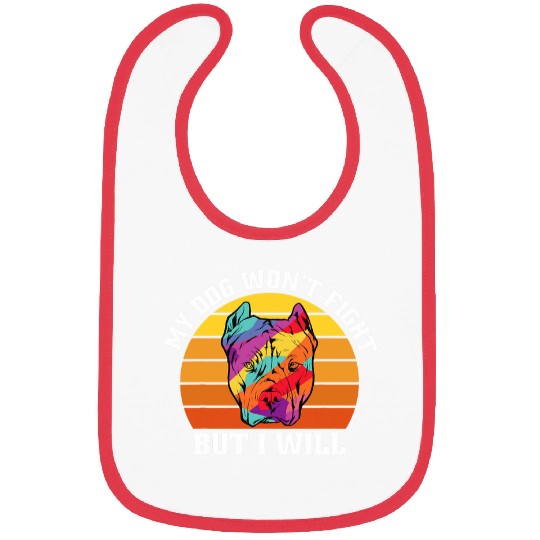 My Dog Wont Fight But I Will Funny Pitbull Bibs